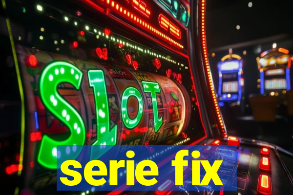 serie fix